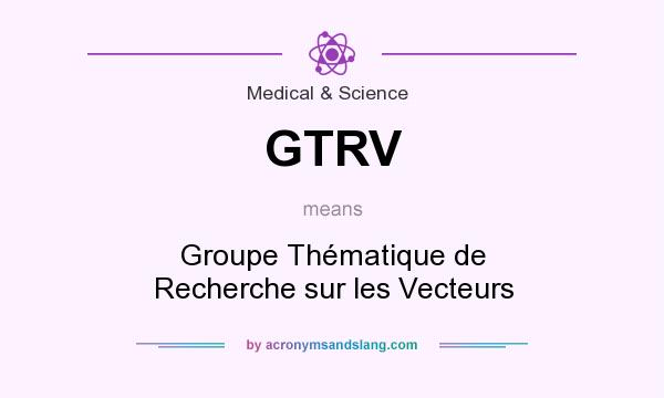 What does GTRV mean? It stands for Groupe Thématique de Recherche sur les Vecteurs