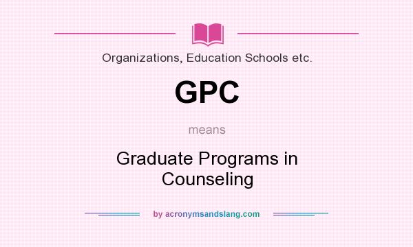What does GPC mean? It stands for Graduate Programs in Counseling