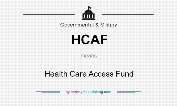 What does HCAF mean? It stands for Health Care Access Fund