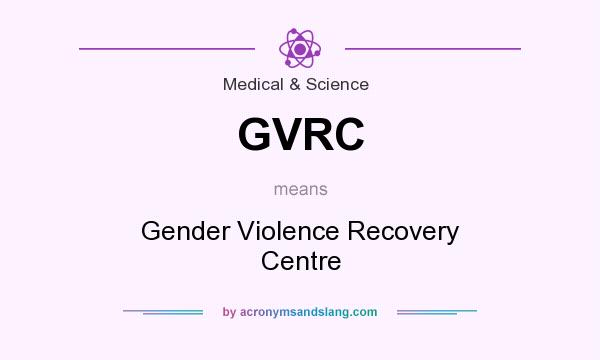 What does GVRC mean? It stands for Gender Violence Recovery Centre