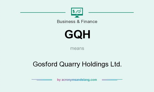 What does GQH mean? It stands for Gosford Quarry Holdings Ltd.