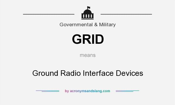 What does GRID mean? It stands for Ground Radio Interface Devices