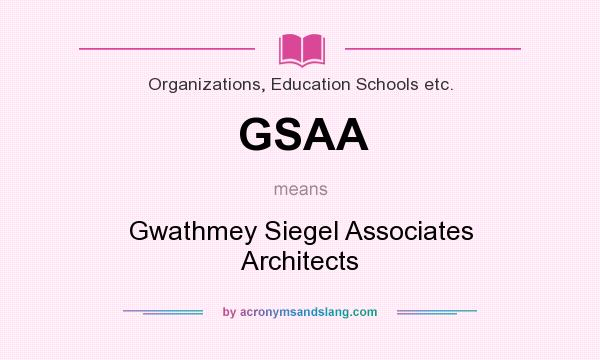 What does GSAA mean? It stands for Gwathmey Siegel Associates Architects