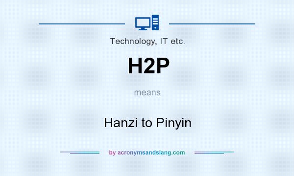 What does H2P mean? It stands for Hanzi to Pinyin