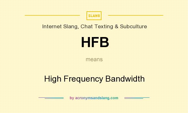 What does HFB mean? It stands for High Frequency Bandwidth
