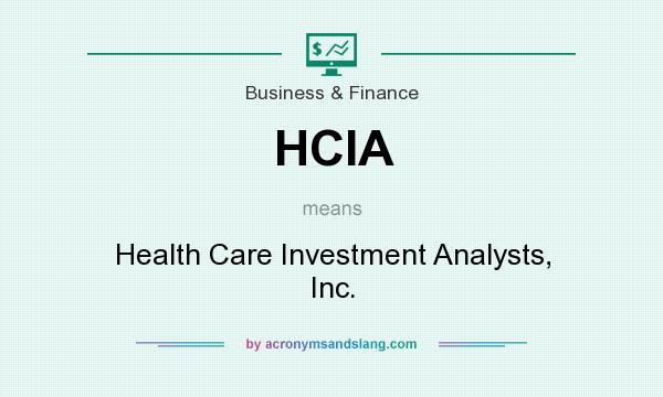 What does HCIA mean? It stands for Health Care Investment Analysts, Inc.