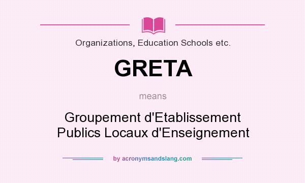 What does GRETA mean? It stands for Groupement d`Etablissement Publics Locaux d`Enseignement