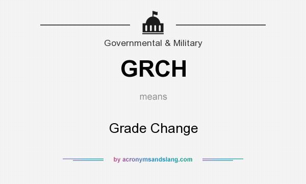 What does GRCH mean? It stands for Grade Change