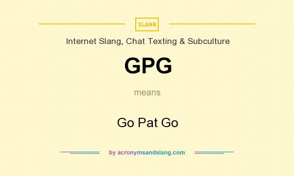 What does GPG mean? It stands for Go Pat Go