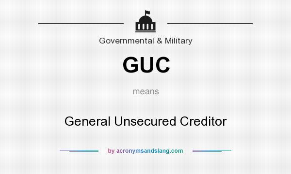 What does GUC mean? It stands for General Unsecured Creditor