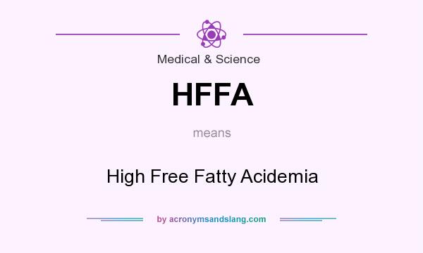 What does HFFA mean? It stands for High Free Fatty Acidemia