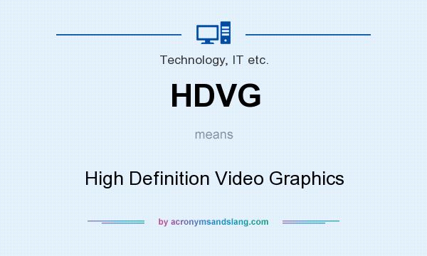 What does HDVG mean? It stands for High Definition Video Graphics