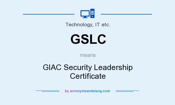 What does GSLC mean? It stands for GIAC Security Leadership Certificate