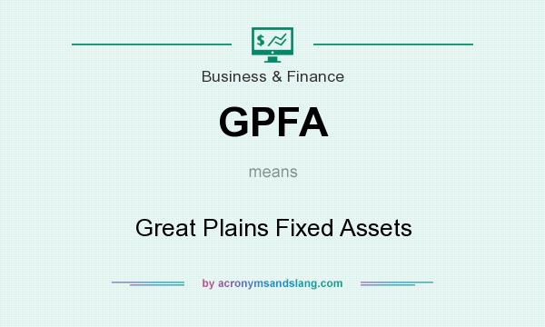What does GPFA mean? It stands for Great Plains Fixed Assets