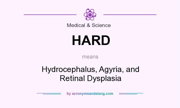 What does HARD mean? It stands for Hydrocephalus, Agyria, and Retinal Dysplasia