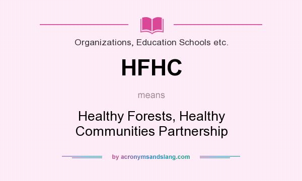 What does HFHC mean? It stands for Healthy Forests, Healthy Communities Partnership