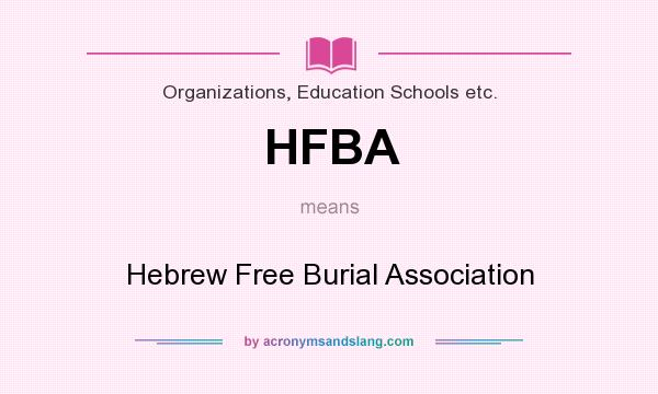 What does HFBA mean? It stands for Hebrew Free Burial Association