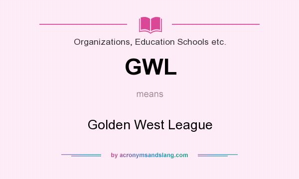 What does GWL mean? It stands for Golden West League