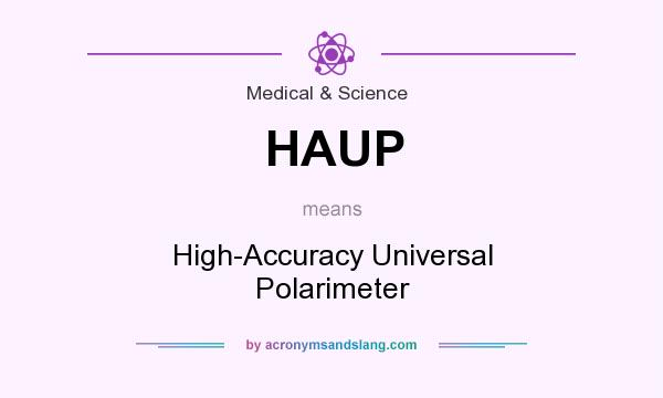 What does HAUP mean? It stands for High-Accuracy Universal Polarimeter