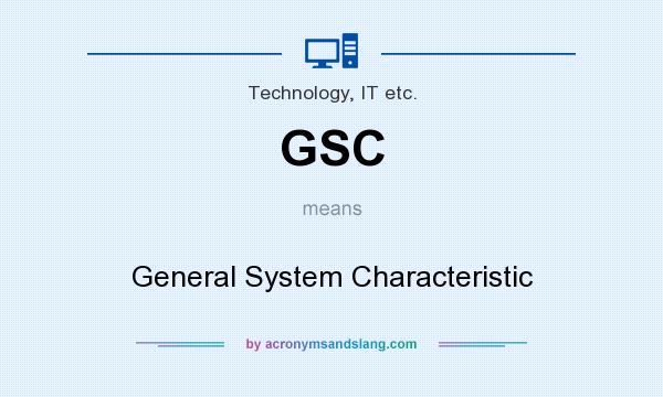 What does GSC mean? It stands for General System Characteristic