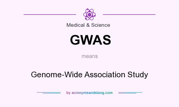 What does GWAS mean? It stands for Genome-Wide Association Study