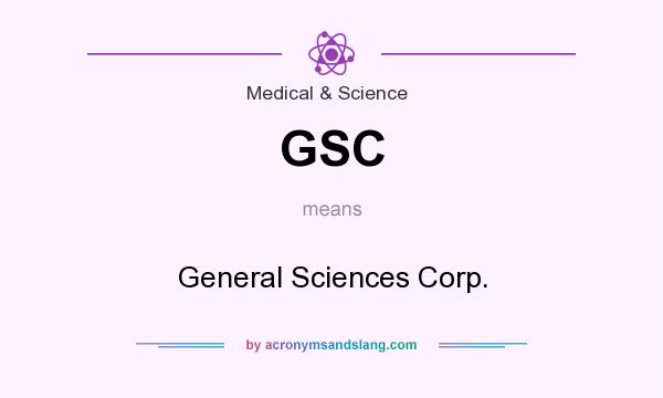What does GSC mean? It stands for General Sciences Corp.