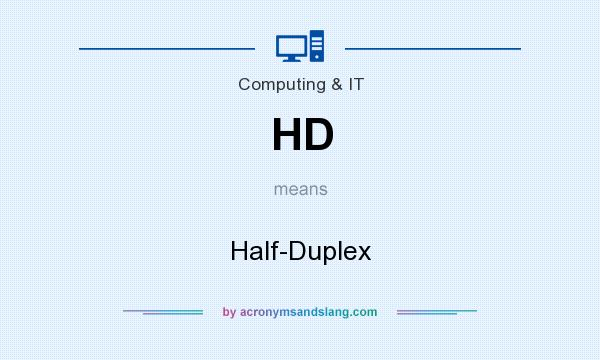 What does HD mean? It stands for Half-Duplex