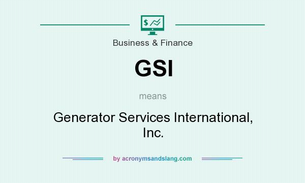 What does GSI mean? It stands for Generator Services International, Inc.