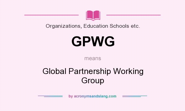 What does GPWG mean? It stands for Global Partnership Working Group