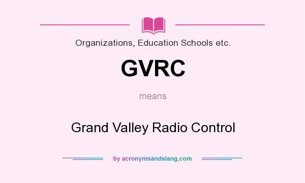 What does GVRC mean? It stands for Grand Valley Radio Control