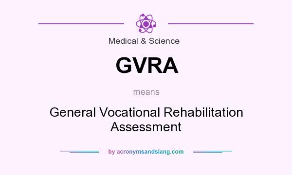 What does GVRA mean? It stands for General Vocational Rehabilitation Assessment