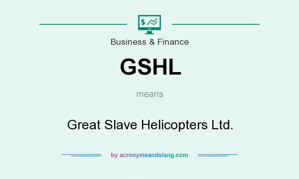 What does GSHL mean? It stands for Great Slave Helicopters Ltd.