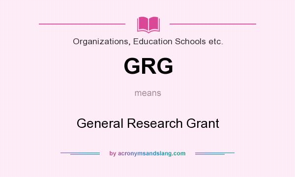 What does GRG mean? It stands for General Research Grant