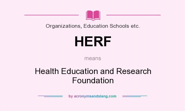 What does HERF mean? It stands for Health Education and Research Foundation