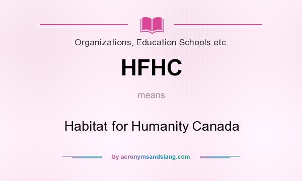 What does HFHC mean? It stands for Habitat for Humanity Canada