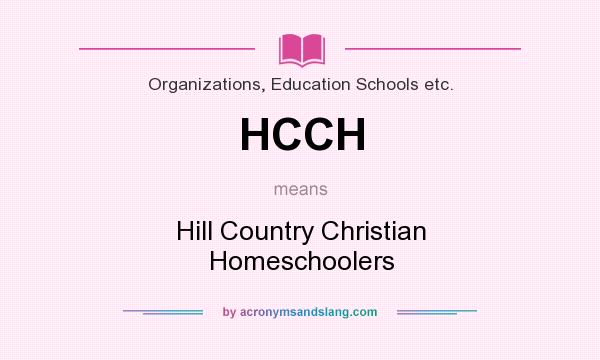 What does HCCH mean? It stands for Hill Country Christian Homeschoolers