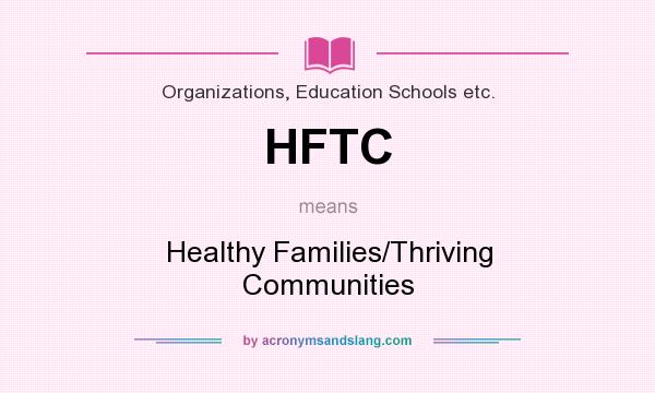 What does HFTC mean? It stands for Healthy Families/Thriving Communities