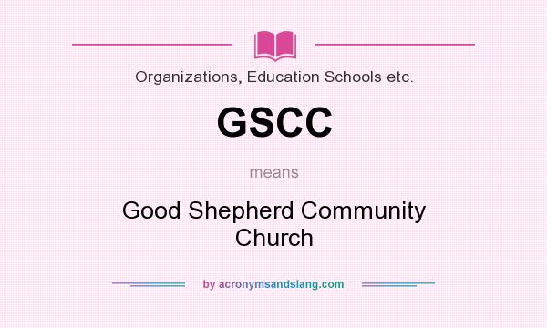 What does GSCC mean? It stands for Good Shepherd Community Church