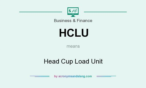 What does HCLU mean? It stands for Head Cup Load Unit