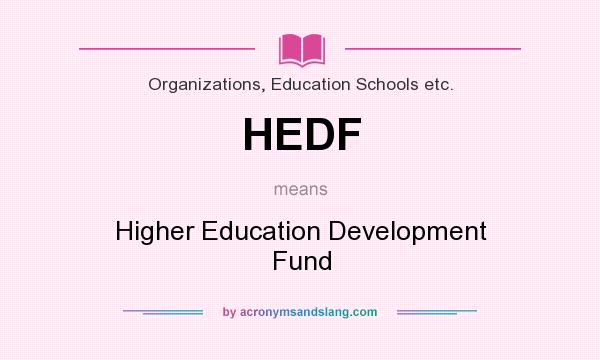 What does HEDF mean? It stands for Higher Education Development Fund