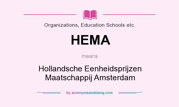 What does HEMA mean? It stands for Hollandsche Eenheidsprijzen Maatschappij Amsterdam