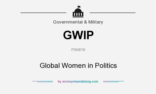 What does GWIP mean? It stands for Global Women in Politics