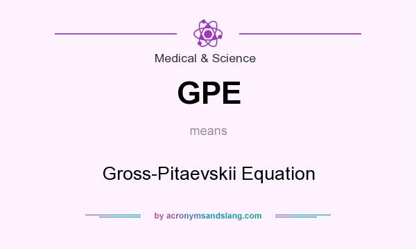 What does GPE mean? It stands for Gross-Pitaevskii Equation