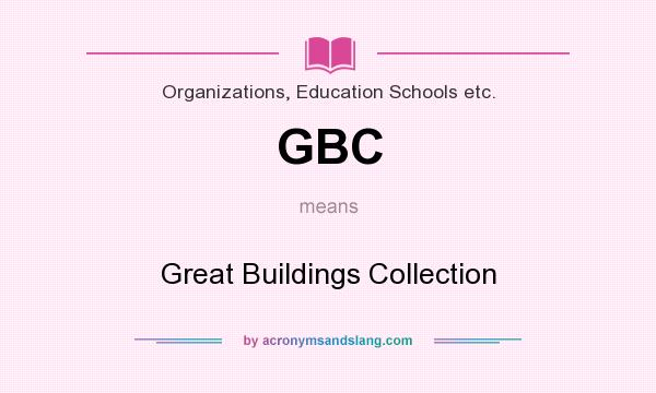 What does GBC mean? It stands for Great Buildings Collection