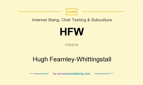 What does HFW mean? It stands for Hugh Fearnley-Whittingstall