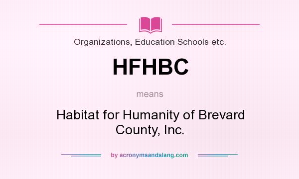 What does HFHBC mean? It stands for Habitat for Humanity of Brevard County, Inc.