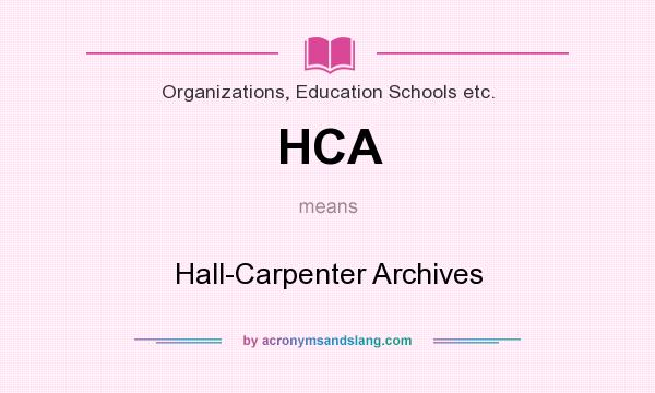 What does HCA mean? It stands for Hall-Carpenter Archives