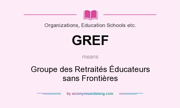 What does GREF mean? It stands for Groupe des Retraités Éducateurs sans Frontières
