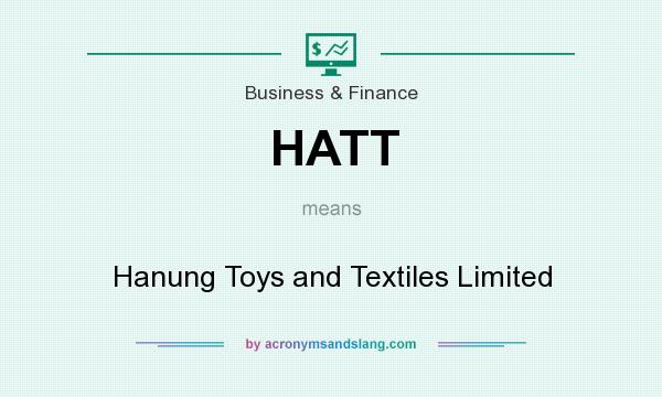 What does HATT mean? It stands for Hanung Toys and Textiles Limited