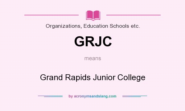 What does GRJC mean? It stands for Grand Rapids Junior College